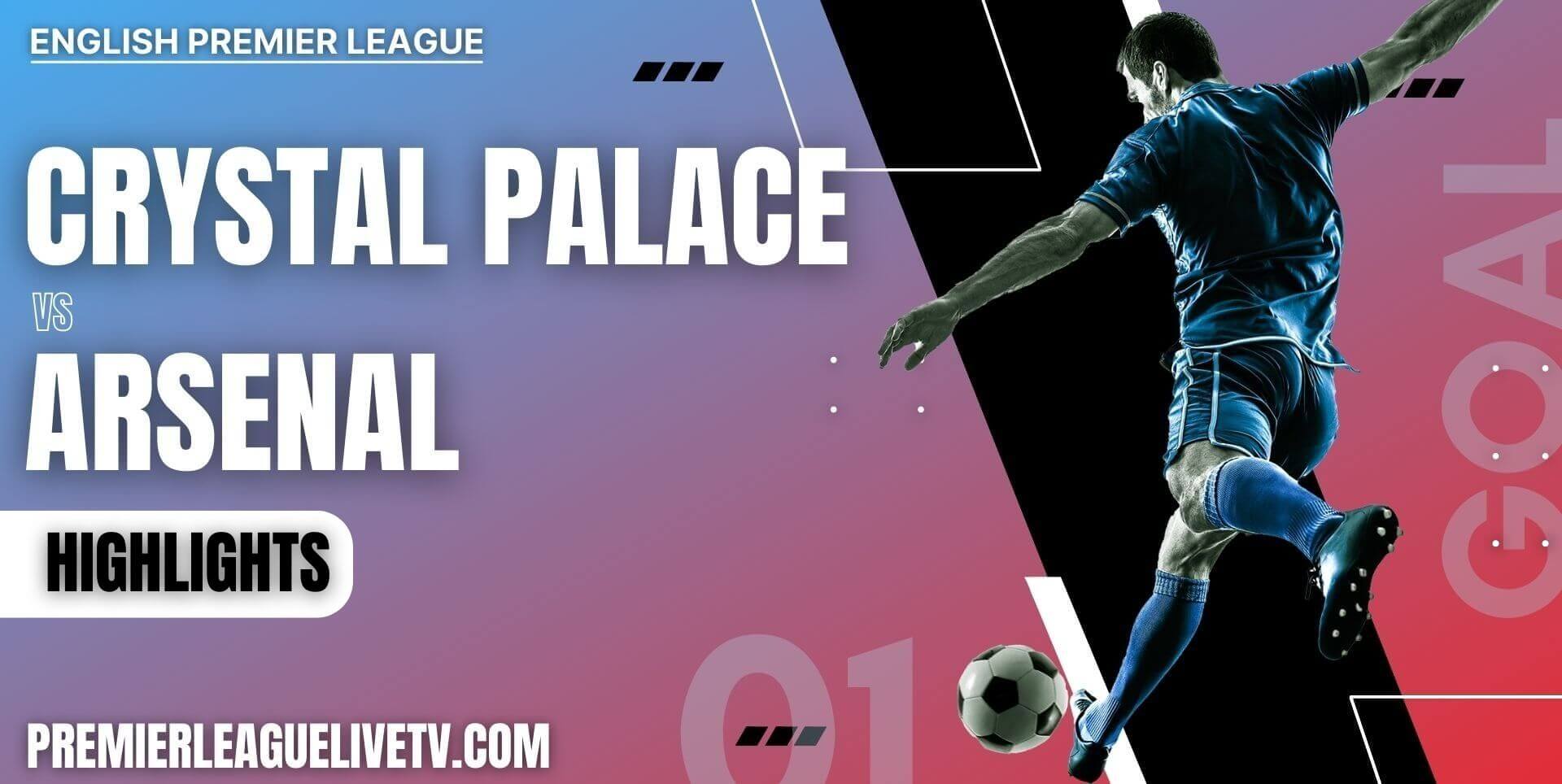 Crystal Palace Vs Arsenal Highlights EPL 2022 Week 1