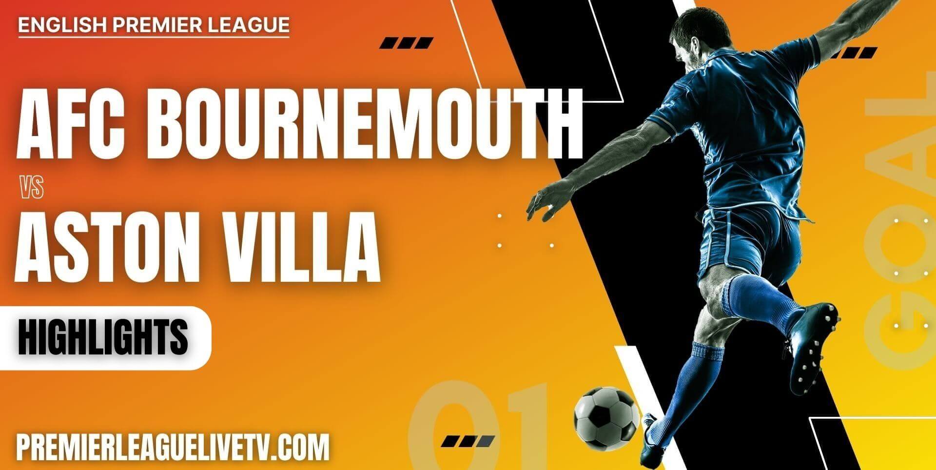 AFC Bournemouth Vs Aston Villa Highlights EPL 2022 Wk 1