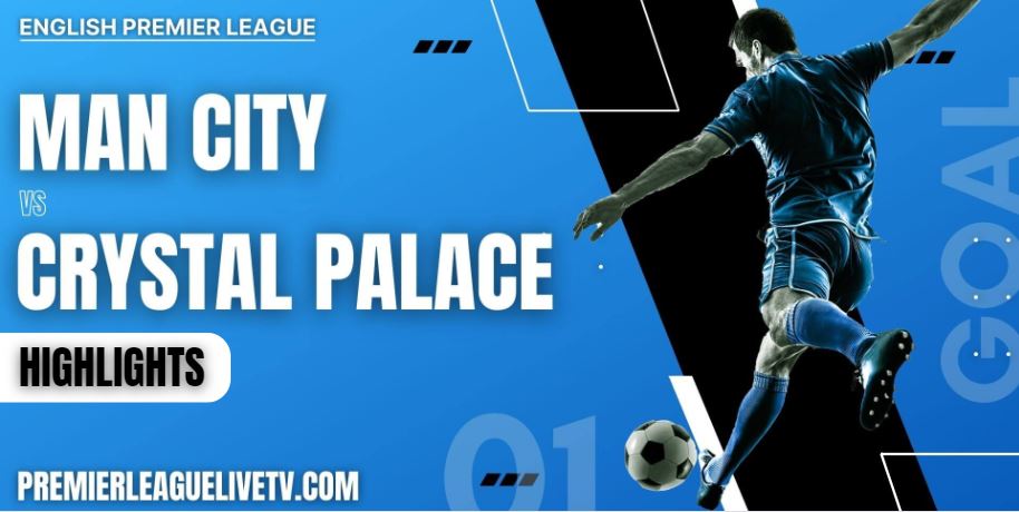 Manchester City Vs Crystal Palace Highlights 2022 Week 4