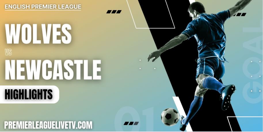 Wolves Vs Newcastle United Highlights 2022 Week 4