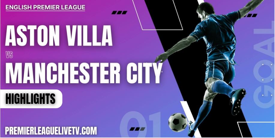 Aston Villa Vs Manchester City Highlights 2022 Week 6