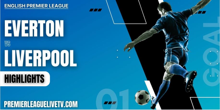 Everton Vs Liverpool Highlights 2022 EPL Week 6