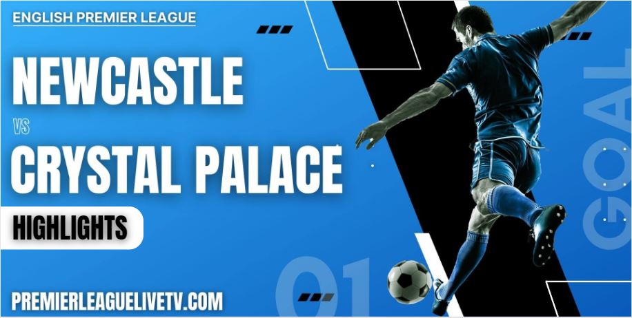 Newcastle United Vs Crystal Palace Highlights 2022 Week 6