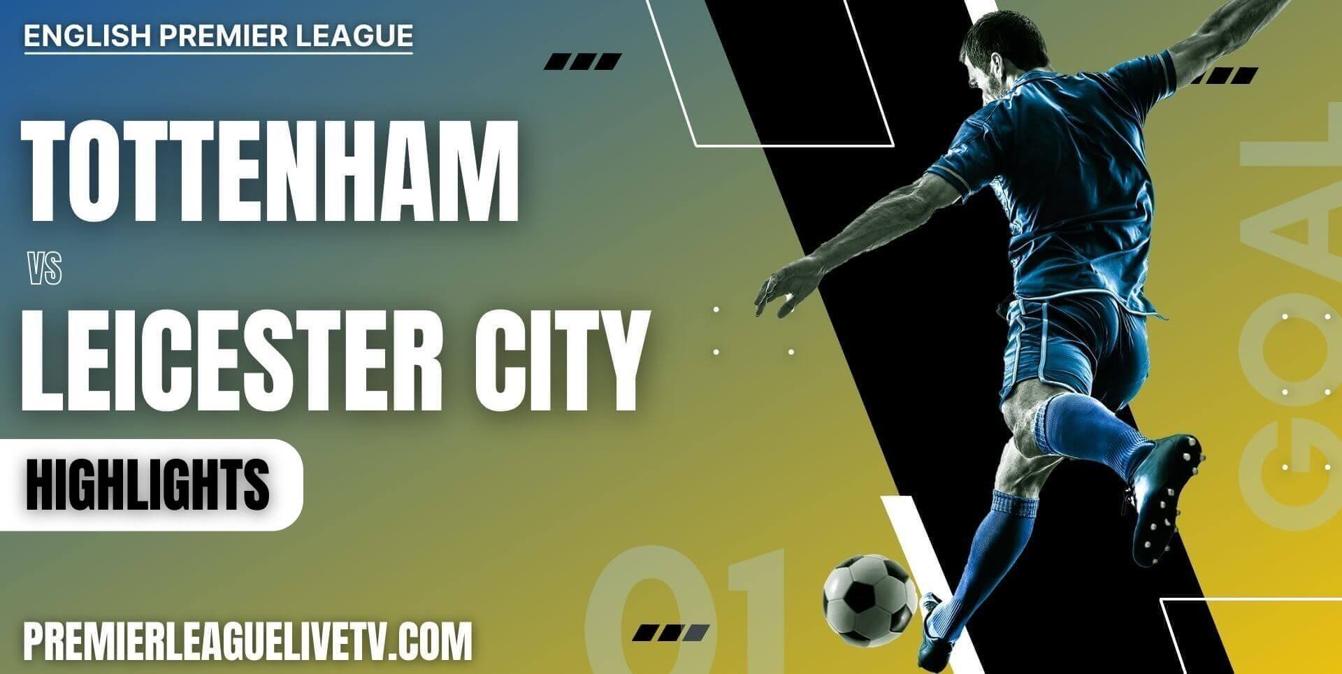 Tottenham Hotspur Vs Leicester City Highlights 2022 Week 8